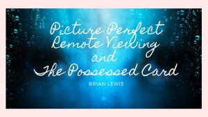 Picture Perfect Remote Viewing & The Possessed Card by Brian Lewis video